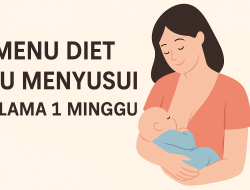 Menu Diet Ibu Menyusui Selama 1 Minggu